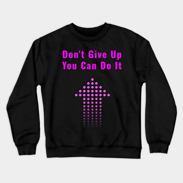 Don't Give Up Crewneck Sweatshirt by EKSU17